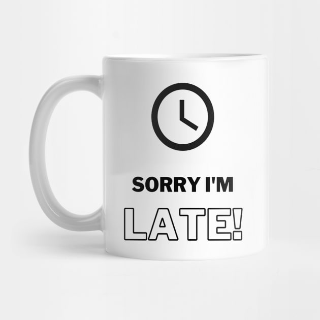 Sorry I’m late! by Be BOLD